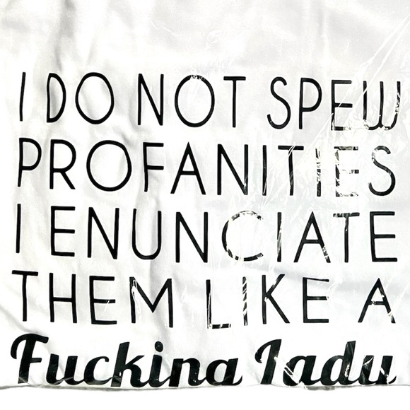 NWT “I DO NOT SPEW PROFANITIES I ENUNCIATE THEM LIKE A F*CKING LADY” T-SHIRT - Picture 3 of 3